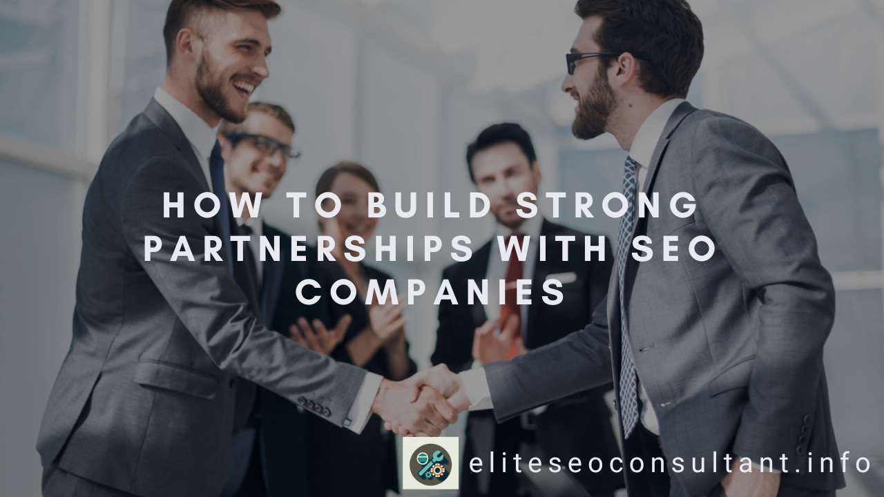 How to Build Strong Partnerships with SEO Companies